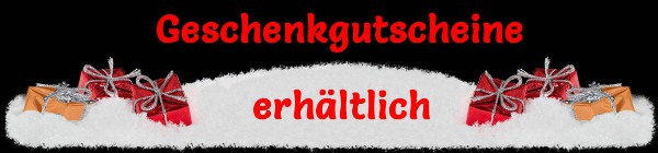 Geschenkgutscheine erhältlich. Geschenkgutscheine erhältlich.